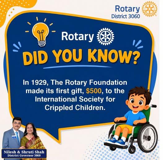 Did You Know? In 1929, The Rotary Foundation made its first gift, $500, to the International Society for Crippled Children.